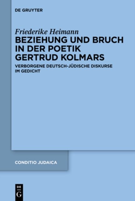 Beziehung Und Bruch in Der Poetik Gertrud Kolmars