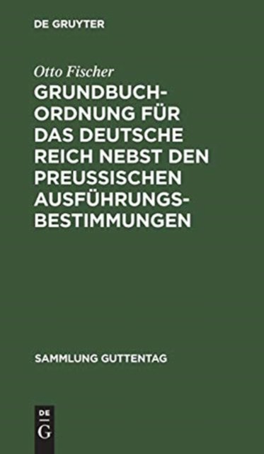 Grundbuchordnung fur das Deutsche Reich nebst den preußischen Ausfuhrungsbestimmungen