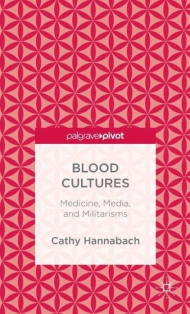 Blood Cultures: Medicine, Media, and Militarisms