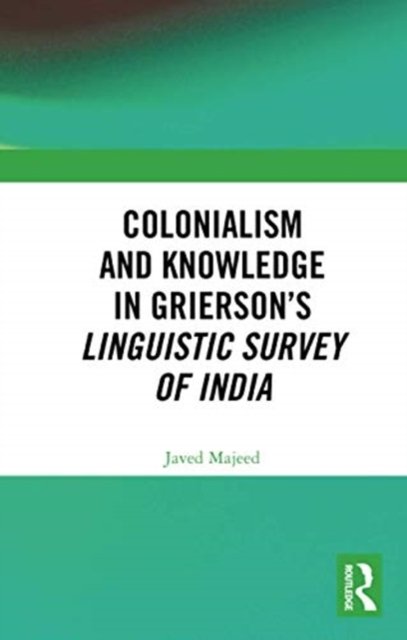 Colonialism and Knowledge in Grierson’s Linguistic Survey of India