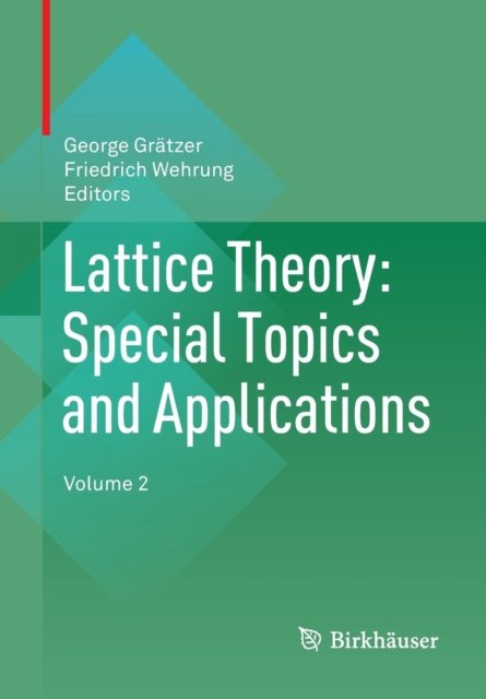 Lattice Theory: Special Topics and Applications