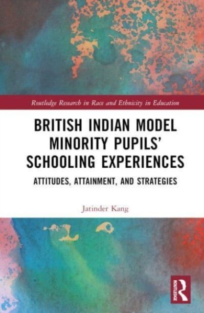 British Indian Model Minority Pupils'' Schooling Experiences