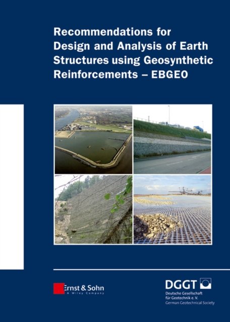 Recommendations for Design and Analysis of Earth Structures using Geosynthetic Reinforcements – EBGEO