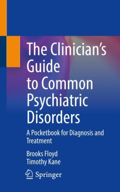 The Clinician?s Guide to Common Psychiatric Disorders