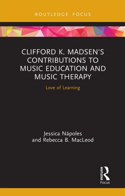 Clifford K. Madsen''s Contributions to Music Education and Music Therapy