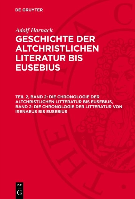 Chronologie der altchristlichen Litteratur bis Eusebius, Band 2: Die Chronologie der Litteratur von Irenaeus bis Eusebius