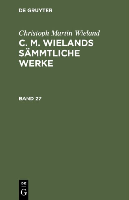 C. M. Wielands Sammtliche Werke. Band 27/28