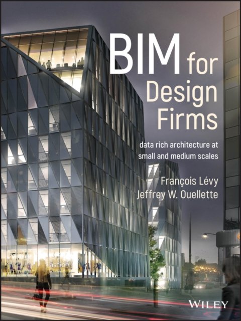 BIM for Design Firms – Data Rich Architecture at Small and Medium Scales