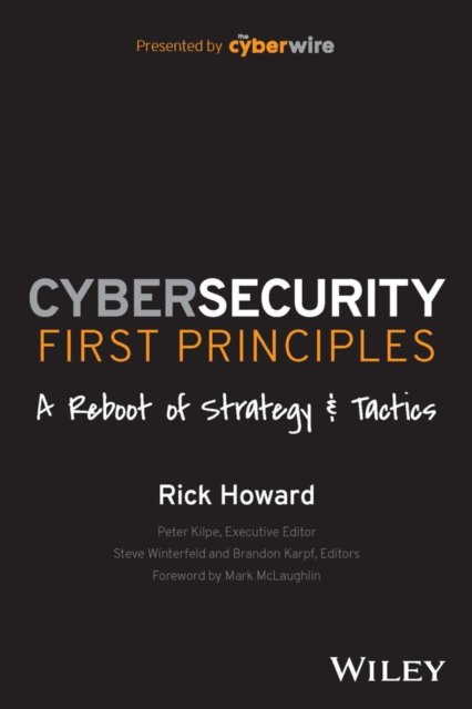 Cybersecurity First Principles – A Reboot of Strategy and Tactics