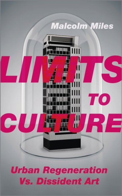 Limits to Culture Urban Regeneration vs. Dissident  Artn Regeneration vs. Dissident Art