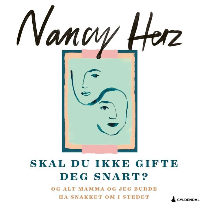 Skal du ikke gifte deg snart? - og alt mamma og jeg burde ha snakket om i stedet