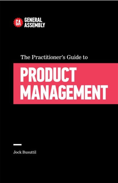 Practitioner''s Guide To Product Management