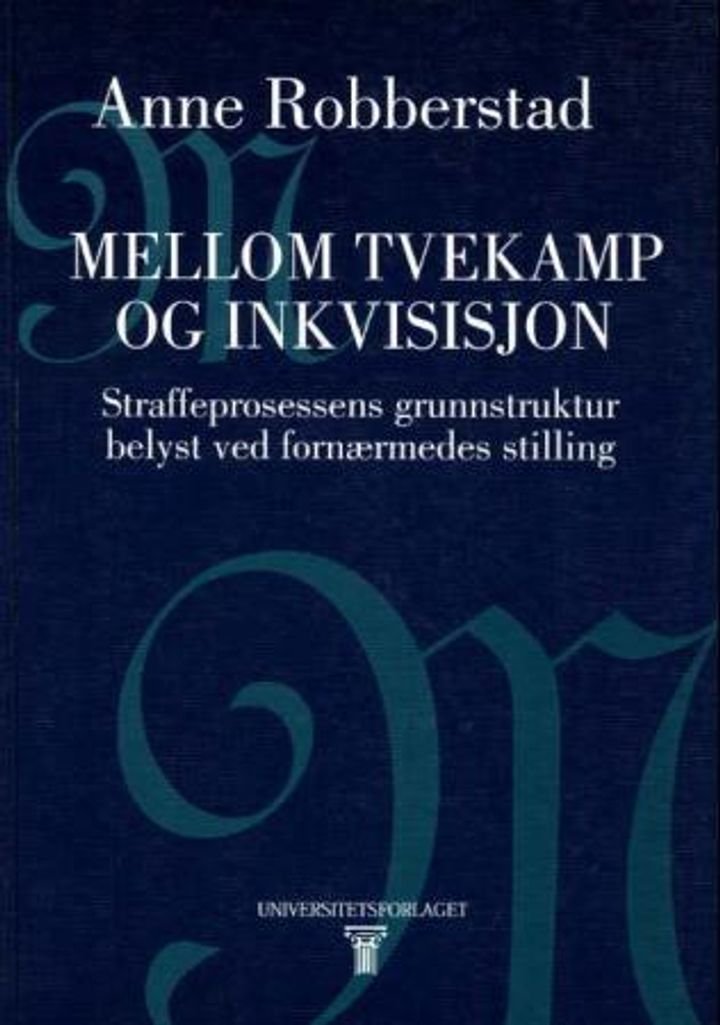 Mellom tvekamp og inkvisisjon - straffeprosessens grunnstruktur belyst ved fornærmedes stilling