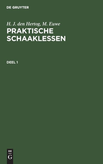 H. J. Den Hertog; M. Euwe: Praktische Schaaklessen. Deel 1