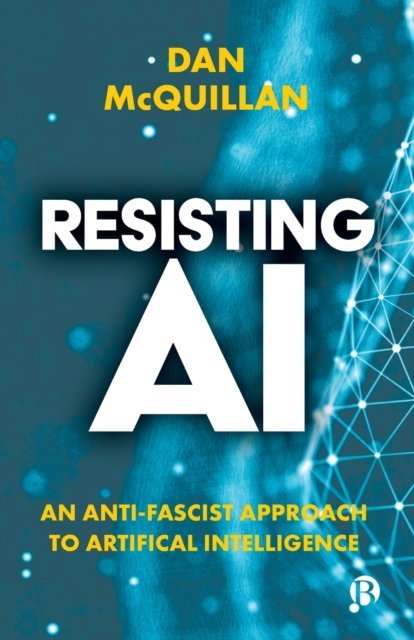 Resisting AI – An Anti–fascist Approach to Artific ial Intelligence