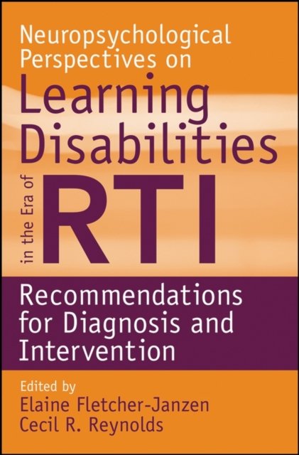 Neuropsychological Perspectives on Learning Disabilities in the Era of RTI – Recommendations For Diagnosis and Intervention