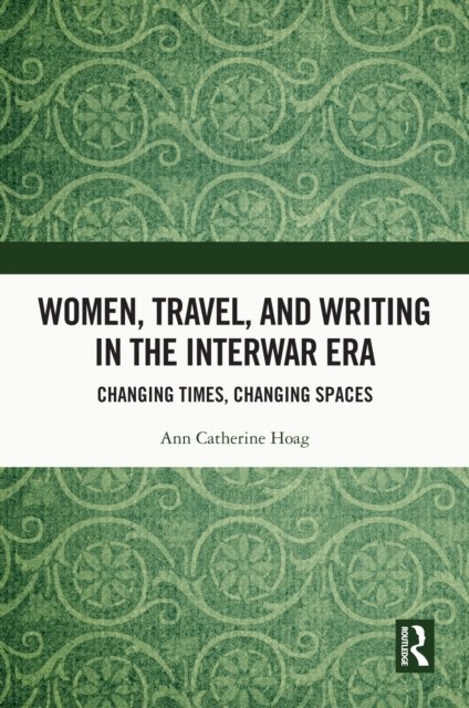 Women, Travel, and Writing in the Interwar Era