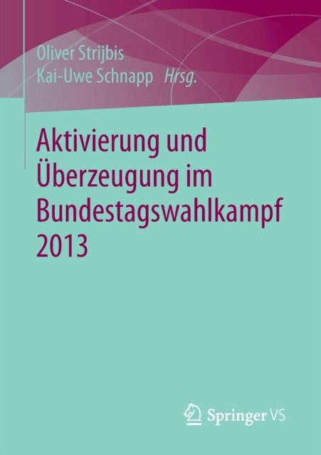 Aktivierung und Uberzeugung im Bundestagswahlkampf 2013