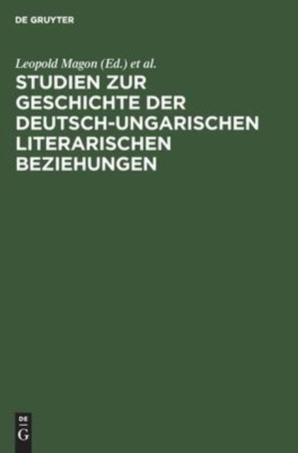 Studien Zur Geschichte Der Deutsch-Ungarischen Literarischen Beziehungen