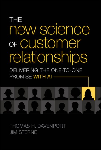 The New Science of Customer Relationships: Deliver ing the One–to–One Promise With AI