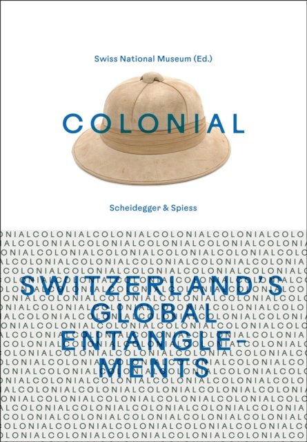 Colonial – Switzerland’s Global Entanglements