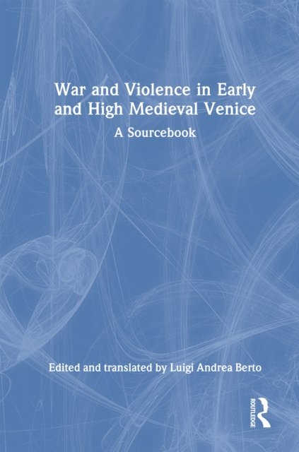 War and Violence in Early and High Medieval Venice