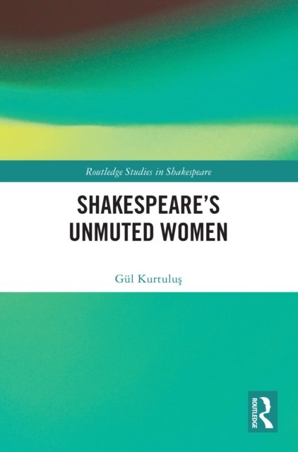 Shakespeare''s Unmuted Women