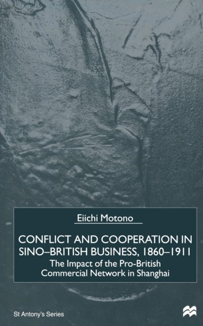 Conflict and Cooperation in Sino-British Business, 1860–1911