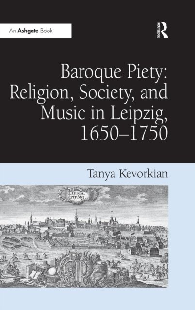 Baroque Piety: Religion, Society, and Music in Leipzig, 1650-1750