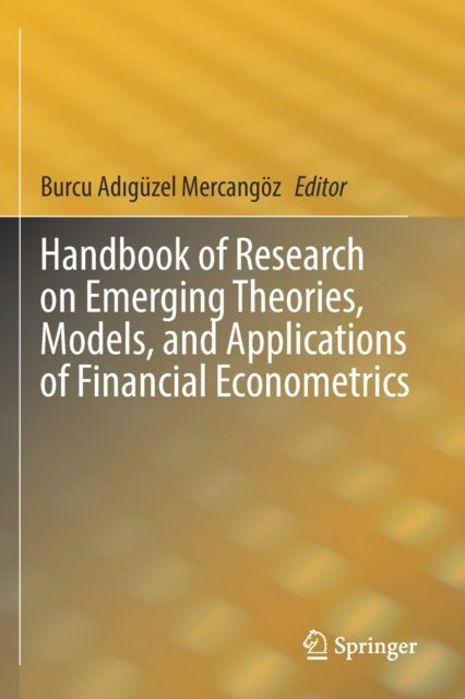 Handbook of Research on Emerging Theories, Models, and Applications of Financial Econometrics