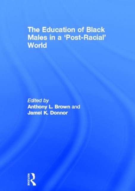 The Education of Black Males in a 'Post-Racial' World