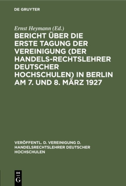 Bericht Uber Die Erste Tagung Der Vereinigung (Der Handelsrechtslehrer Deutscher Hochschulen) in Berlin Am 7. Und 8. Marz 1927