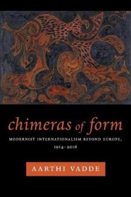 Chimeras of Form – Modernist Internationalism Beyond Europe, 1914–2016