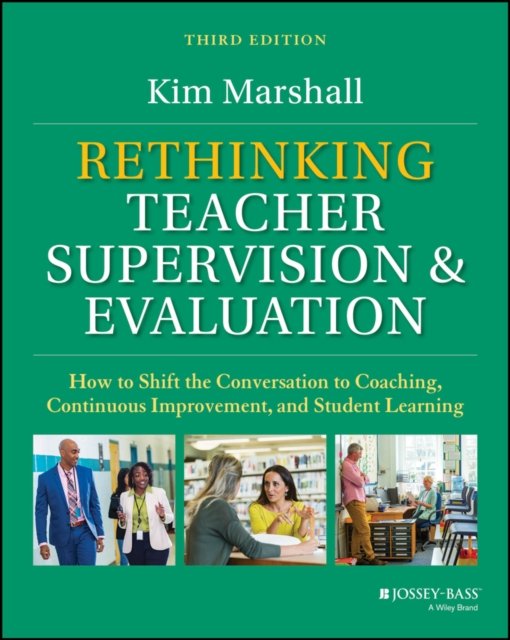 Rethinking Teacher Supervision and Evaluation: How  to Shift the Conversation to Coaching, Continuous  Improvement, and Student Learning, 3rd Edition