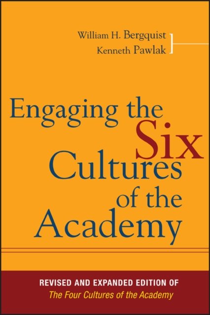 Engaging the Six Cultures of the Academy, Revised and Expanded Edition of The Four Cultures of the Academy