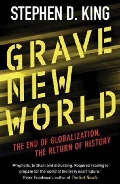 Grave New World – The End of Globalization, the Return of History