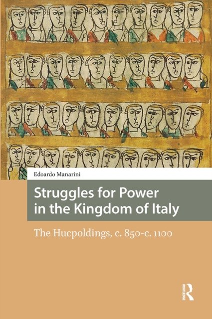 Struggles for Power in the Kingdom of Italy – The Hucpoldings, c. 850–c. 1100