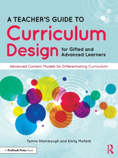 A Teacher's Guide to Curriculum Design for Gifted and Advanced Learners