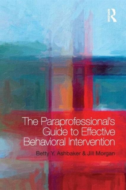 The Paraprofessional''s Guide to Effective Behavioral Intervention