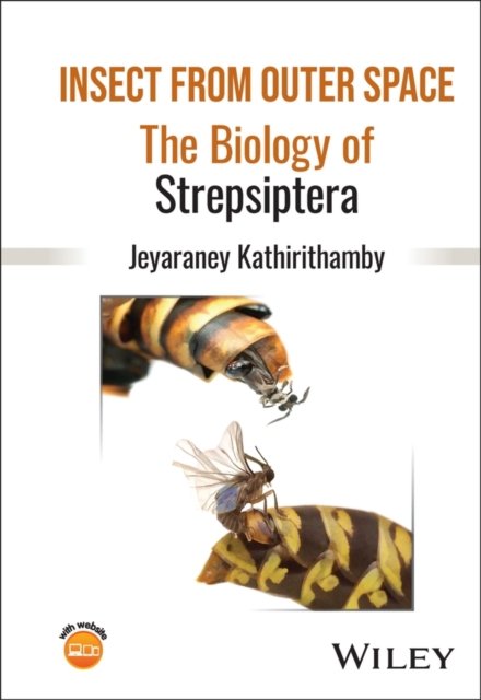Insect from Outer Space: The Biology of Strepsipte ra