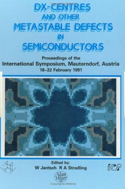D(X) Centres and other Metastable Defects in Semiconductors, Proceedings of the INT Symposium, Mauterndorf, Austria, 18-22 February 1991
