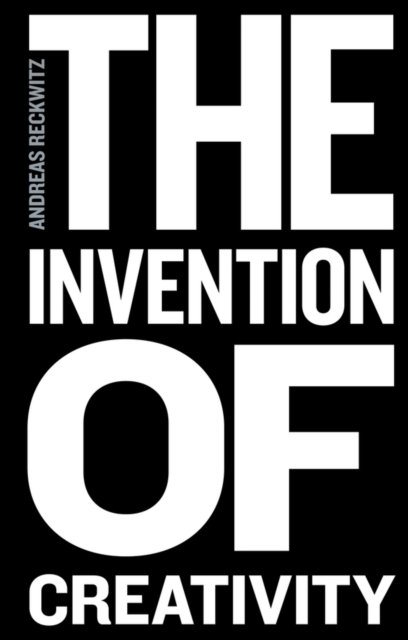 The Invention of Creativity – Modern Society and the Culture of the New