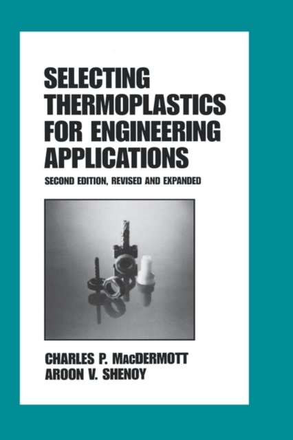 Selecting Thermoplastics for Engineering Applications, Second Edition,