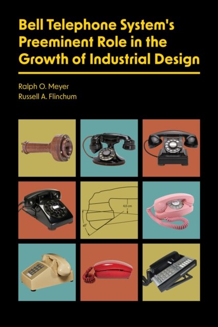 Bell Telephone System''s Preeminent Role in the Growth of Industrial Design