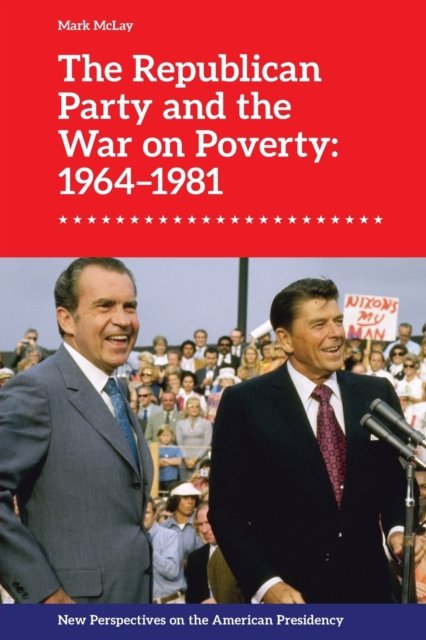 The Republican Party and the War on Poverty: 1964–1981