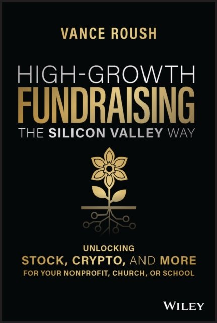 High–Growth Fundraising the Silicon Valley Way – Unlocking Stock, Crypto, and More for Your Nonprofit, Church, or School