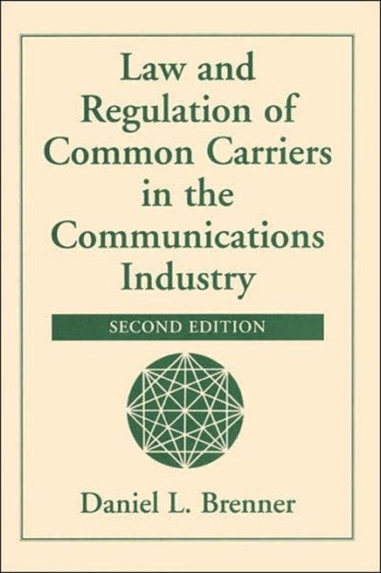 Law And Regulation Of Common Carriers In The Communications Industry, Second Edition