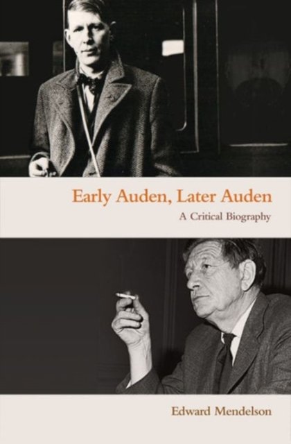 Early Auden, Later Auden – A Critical Biography