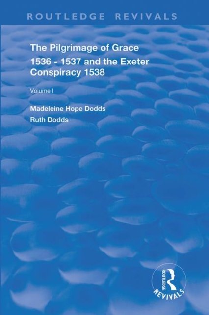 The Pilgrimage of Grace, 1536-1537, and, The Exeter Conspiracy, 1538