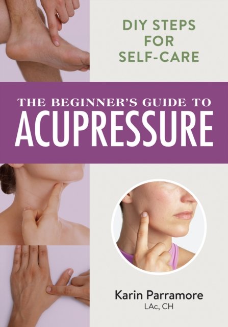 Beginner''s Guide to Acupressure
